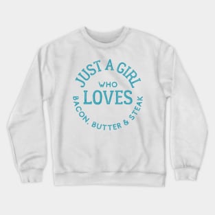 Just a Girl Who Loves Bacon, Butter & Steak Keto Crewneck Sweatshirt